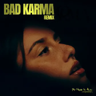 BAD KARMA REMIX by My Name Is Alex