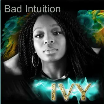 Bad Intuition by Ivy Roots