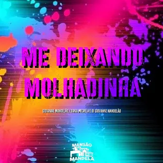 Me Deixando Molhadinha by Giovanne Mandelão