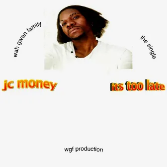 Its Too Late by Jc Money