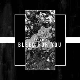 Bleed for You by BŪNYAMIN