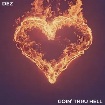 Goin’ Thru Hell by Dez