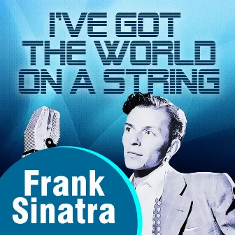 I've Got The World On A String by Frank Sinatra with Orchestra