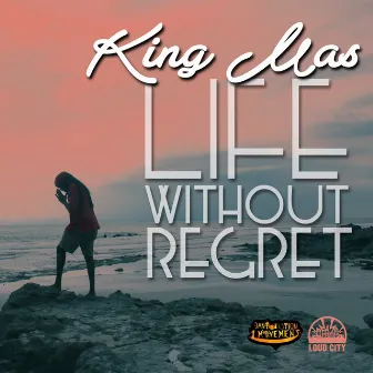 Life Without Regret by King Mas