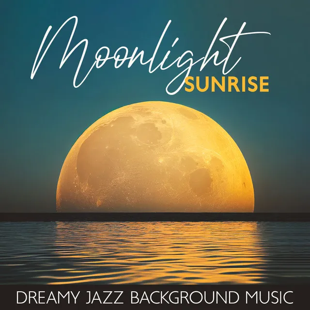 Moonlight Sunrise - Dreamy Jazz Background Music (Bossa Nova Magical Ambience)