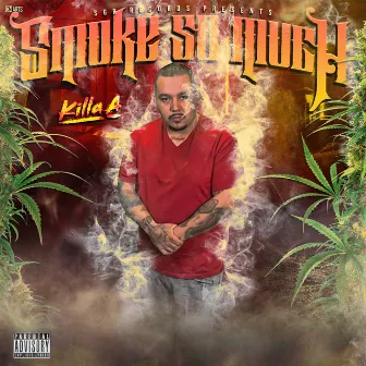 Smoke So Much by Killa A