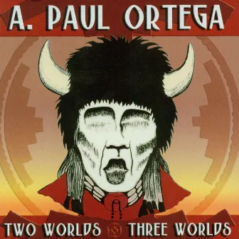 Two Worlds Three Worlds by A. Paul Ortega