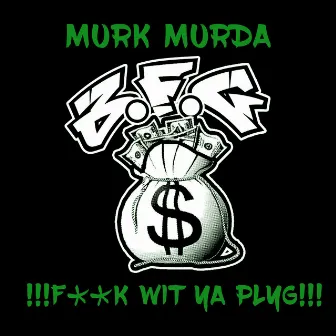 !!!Fuck Wit Ya Plug!!! by Murk Murda A.K.A. Moby Kaulione