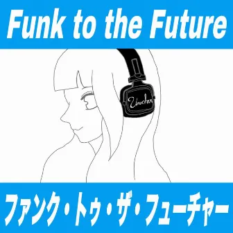 Funk to the Future by ウナチャン