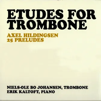 Erik Kaltoft & Niels-Ole Bo Johansen - Etudes For Trombone: Axel Hildingsen 25 Preludes by Niels-Ole Bo Johansen