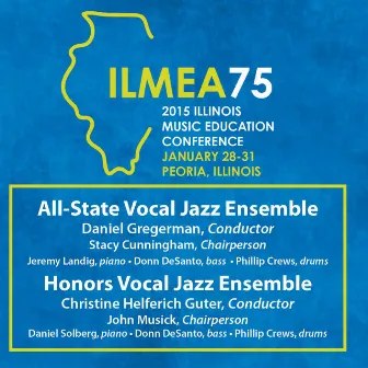 2015 Illinois Music Educators Association (ILMEA): All-State Vocal Jazz Ensemble & Honors Vocal Jazz Ensemble (Live) by Daniel Gregerman