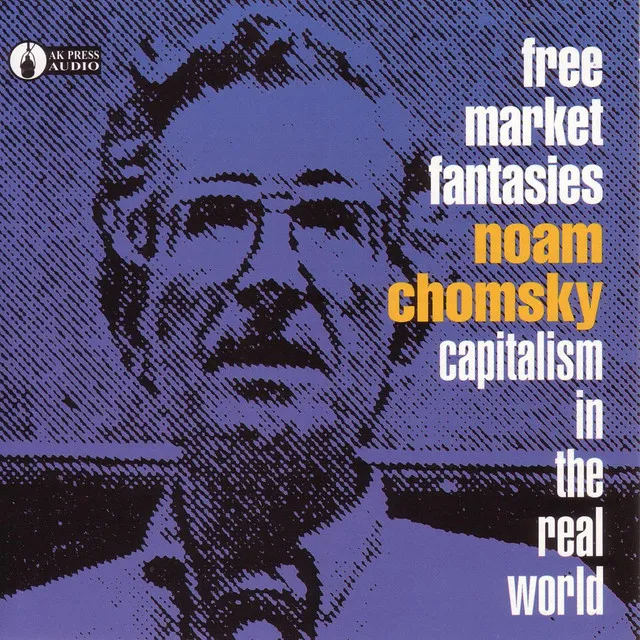 Free Market Fantasies: Capitalism In The Real World