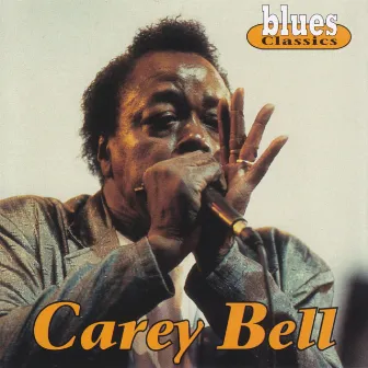 Blues Classics: Carey Bell by Carey Bell