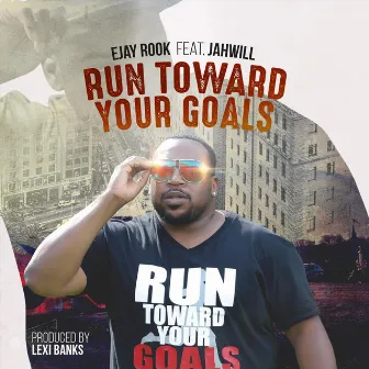 Run Toward Your Goals by Ejay Rook