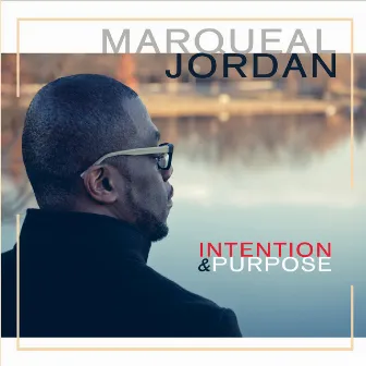 Intention & Purpose by Marqueal Jordan