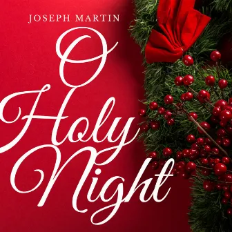 O Holy Night by Joseph Martin