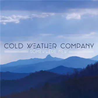 Somewhere New by Cold Weather Company