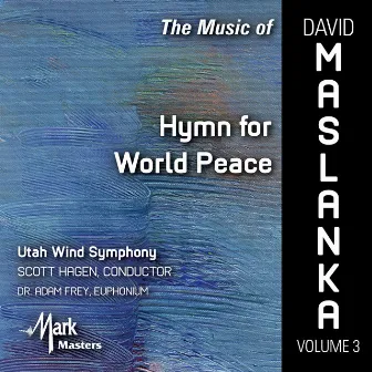 The Music of David Maslanka, Vol. 3: Hymn for World Peace by Adam Frey