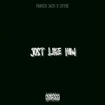 JUST LIKE HIM by Parker Jack