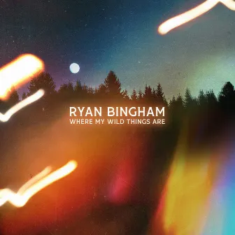 Where My Wild Things Are by Ryan Bingham