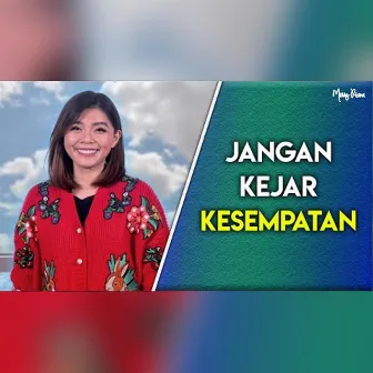 JANGAN KEJAR KESEMPATAN by Merry Riana