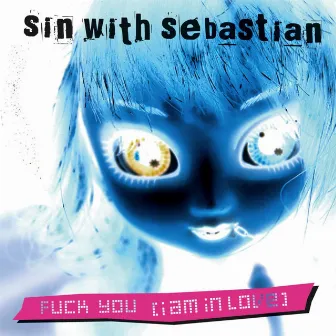 Fuck You (I Am in Love) by Sin With Sebastian