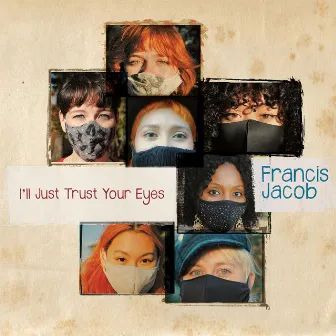 I'll Just Trust Your Eyes by Francis Jacob