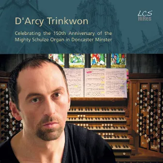 Celebrating the 150th Anniversary of the Mighty Schulze Organ in Doncaster Minster by D'Arcy Trinkwon