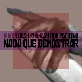 Nada Que Demostrar by Dash Shamash