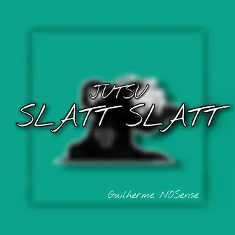 Jutsu Slatt Slatt by Guilherme NOSense