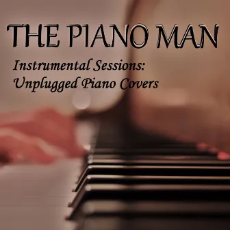 Instrumental Sessions: Unplugged Piano Covers by The Piano Man