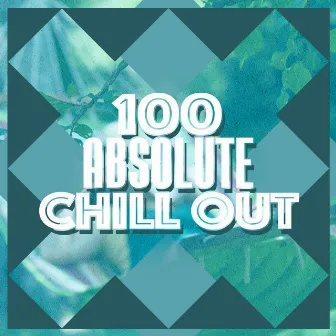 100 Absolute Chill Out by Ibiza Erotic Music Café