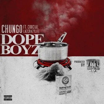 Dope Boyz (feat. Crucial & LaZcrazyLife) by Chungo