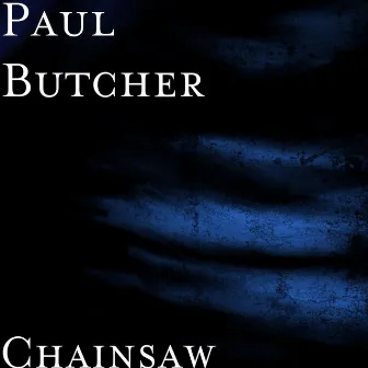 Chainsaw by Paul Butcher