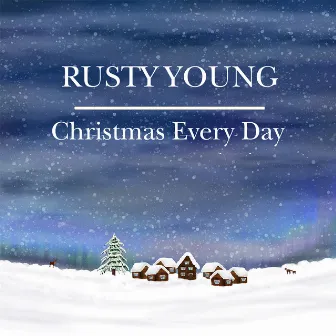 Christmas Every Day by Rusty Young