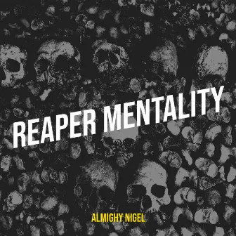 Reaper Mentality by Almighy Nigel