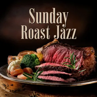 Sunday Roast Jazz – Family Traditions, Cooking Time & British Food by Dorian Stones Band