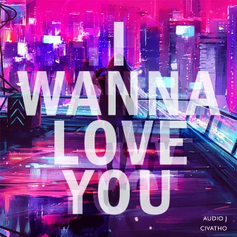 I Wanna Love You by Audio J