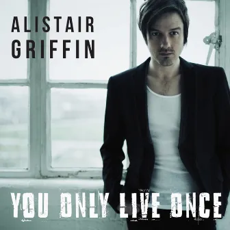 You Only Live Once by Alistair Griffin