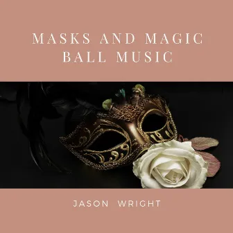 Masks and Magic Ball Music by Jason Wright