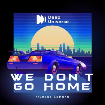 We Don't Go Home by Jesus Schorn