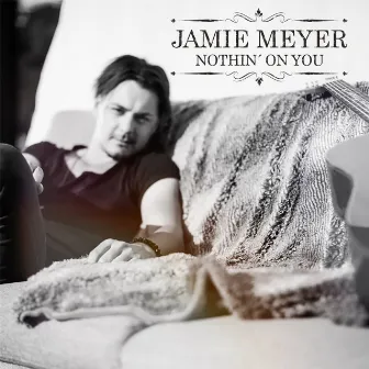 Nothin' On You by Jamie Meyer