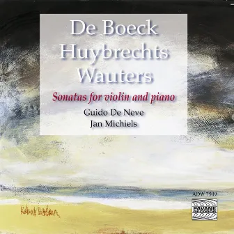 De Boeck, Huybrechts & Wauters: Sonatas for Violin and Piano by Guido de Neve