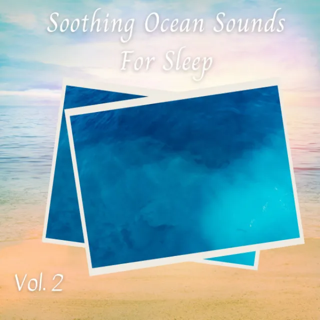 Soothing Ocean Sounds For Sleep Vol. 2