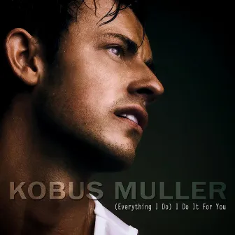 (Everything I Do) I Do It for You by Kobus Muller