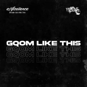 Gqom Like This by DJ Triple Exe