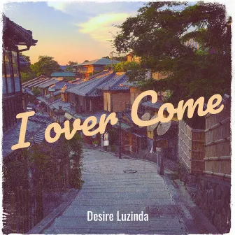 I over Come by Desire Luzinda