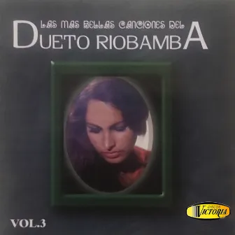 Las Más Bellas Canciones del Dueto Riobamba, Vol. 3 by Dueto Riobamba