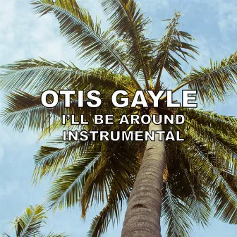 I'll Be Around (Instrumental) by Otis Gayle