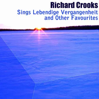 Richard Crooks sings Lebendige Vergangenheit and Other Favourites by Orchester Der Staatsoper Berlin